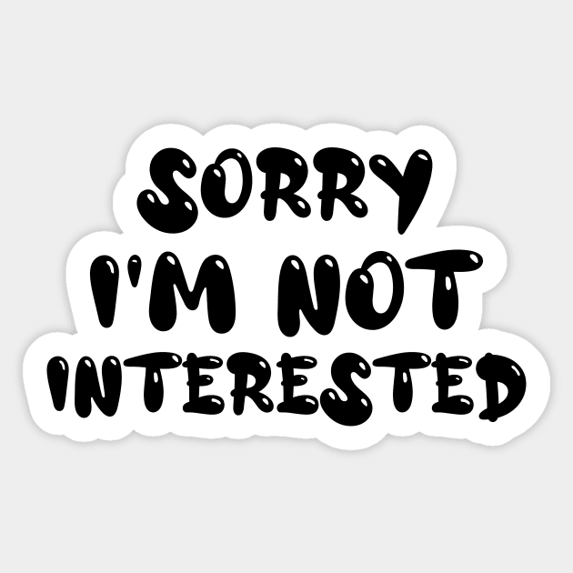 Sorry I'm Not Interested - Funny Antisocial Quote Sticker by CoolandCreative